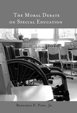 The Moral Debate on Special Education by Bernardo E. Pohl 9781433121081 The Moral Debate on Special Education by Bernardo E. Pohl 9781433121081