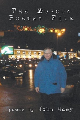 The Moscow Poetry File by John Huey 9781635343359