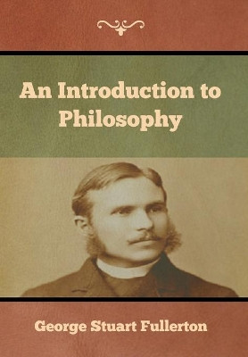 An Introduction to Philosophy by George Stuart Fullerton 9781644393079
