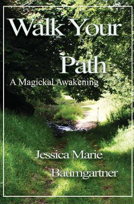 Walk Your Path: A Magickal Awakening: 2019 by Jessica Marie Baumgartner 9781916014022