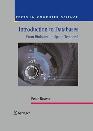 Introduction to Databases: From Biological to Spatio-Temporal by Peter Revesz 9781447125334