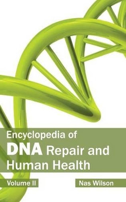 Encyclopedia of DNA Repair and Human Health: Volume II by Nas Wilson 9781632410016