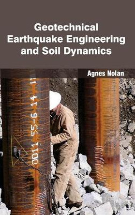 Geotechnical Earthquake Engineering and Soil Dynamics by Agnes Nolan 9781632382146