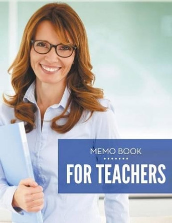Memo Book For Teachers by Speedy Publishing LLC 9781681452029
