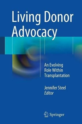 Living Donor Advocacy: An Evolving Role Within Transplantation by Jennifer Steel 9781461491422