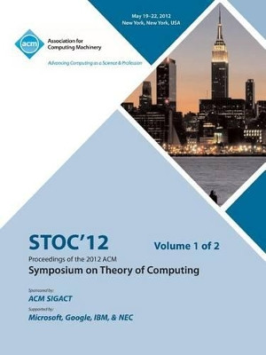 STOC 12 Proceedings of the 2012 ACM Symposium on Theory of Computing V1 by Stoc 12 Conference Committee 9781450319423