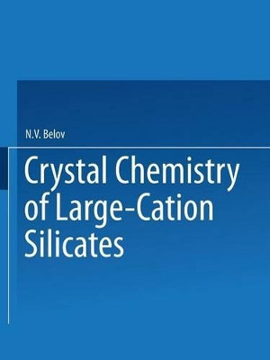 Crystal Chemistry of Large-Cation Silicates / Kristallokhimiya Silikatov S Krupnymi Kationami /                                              by N. V. Belov 9781489946072