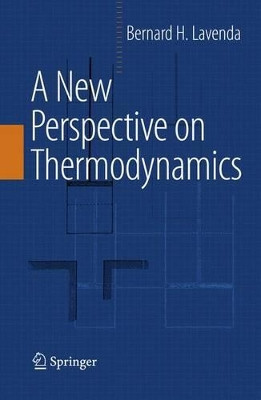 A New Perspective on Thermodynamics by Bernard H. Lavenda 9781489984043
