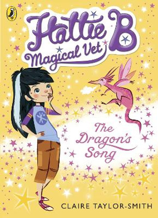 Hattie B, Magical Vet: The Dragon's Song (Book 1) by Claire Taylor-Smith