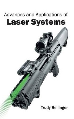 Advances and Applications of Laser Systems by Trudy Bellinger 9781632400437
