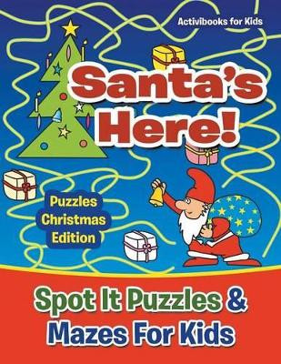 Santas Here! Spot It Puzzles & Mazes For Kids - Puzzles Christmas Edition by Activibooks For Kids 9781683211310