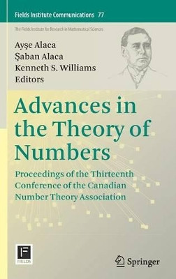 Advances in the Theory of Numbers: Proceedings of the Thirteenth Conference of the Canadian Number Theory Association by Ayse Alaca 9781493932009