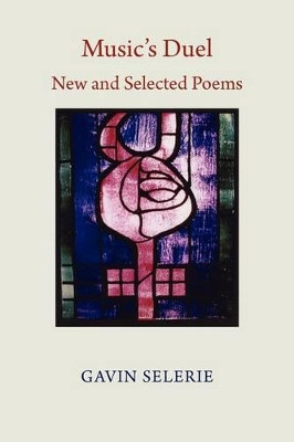 Music's Duel - New and Selected Poems by Gavin Selerie 9781848610033