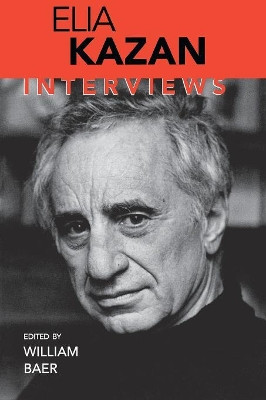 Elia Kazan: Interviews by William Baer 9781578062249