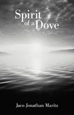 Spirit of a Dove by Jaco Jonathan Maritz 9781449757199
