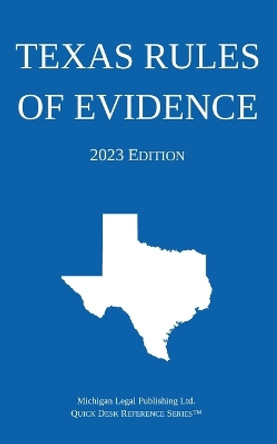 Texas Rules of Evidence; 2023 Edition by Michigan Legal Publishing Ltd 9781640021334