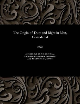 The Origin of Duty and Right in Man, Considered by Various 9781535814027