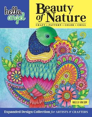 Hello Angel Beauty of Nature: Expanded Design Collection for Artists & Crafters - Craft, Pattern, Color, Chill by Angelea van Dam 9781497203723