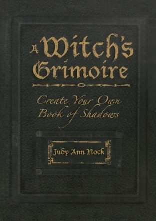 A Witch's Grimoire: Create Your Own Book of Shadows by Judy Ann Olsen 9781593374075