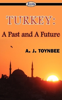 Turkey: A Past and a Future by A J Toynbee 9781604507058