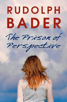 The Prison of Perspective by Rudolph Bader 9781781326039