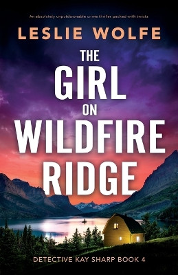 The Girl on Wildfire Ridge: An absolutely unputdownable crime thriller packed with twists by Leslie Wolfe 9781803147055