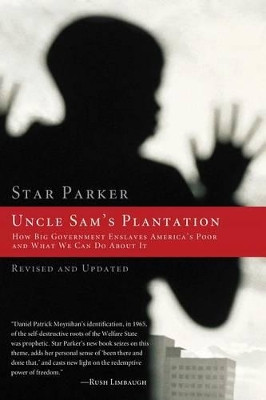 Uncle Sam's Plantation: How Big Government Enslaves America's Poor and What We Can Do About It by Star Parker 9781595552235