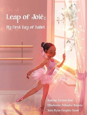 Leap of Joie: My First Day of Ballet by Vyctori Joie 9781736950425