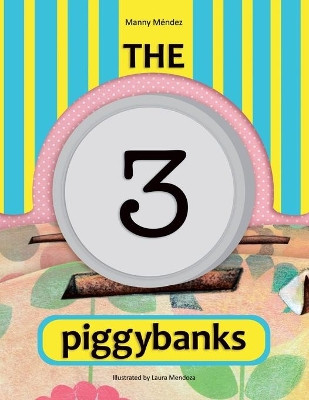The 3 Piggybanks. Las 3 Alcancías by Manny Méndez 9781506532080