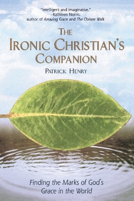 The Ironic Christian's Companion by Patrick Henry 9781573227827
