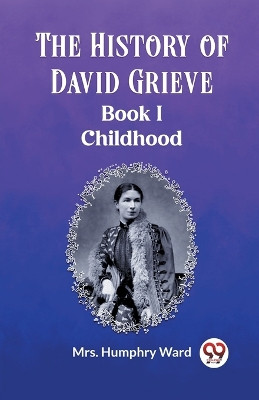 The History of David Grieve BOOK I CHILDHOOD by Mrs Humphry Ward 9789362768919