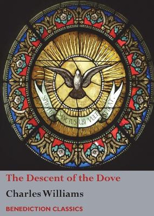 The Descent of the Dove: A Short History of the Holy Spirit in the Church by Charles Williams 9781781398227