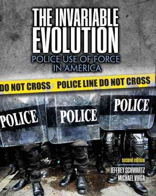 The Invariable Evolution: Police Use of Force in America by Jeffrey Len Schwartz 9781792413087