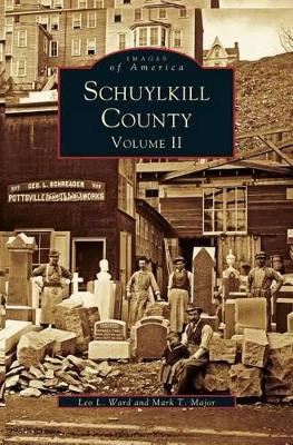 Schuykill County, Volume II by Lee L Ward 9781531658328
