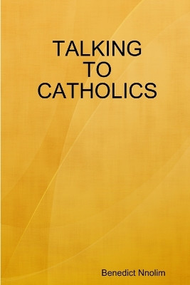 Talking to Catholics by B. N. Nnolim 9781906914028