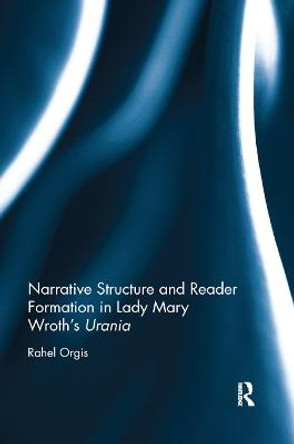 Narrative Structure and Reader Formation in Lady Mary Wroth's Urania by Rahel Orgis