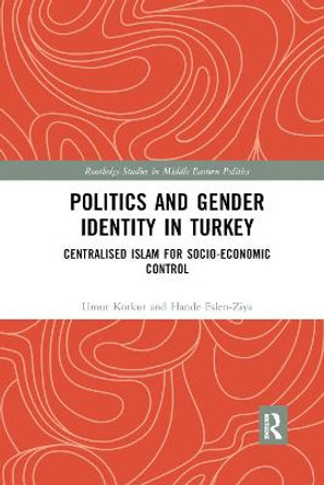 Politics and Gender Identity in Turkey: Centralised Islam for Socio-Economic Control by Umut Korkut