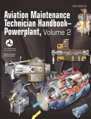 Aviation Maintenance Technician Handbook - Powerplant. Volume 2 (FAA-H-8083-32) by Federal Aviation Administration 9781782660231