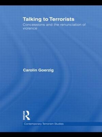 Talking to Terrorists: Concessions and the Renunciation of Violence by Carolin Goerzig