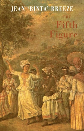 The Fifth Figure: A Poet's Tale by Jean Binta Breeze 9781852247324