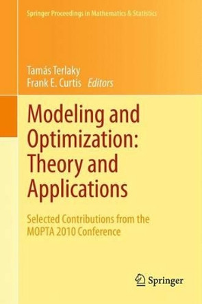 Modeling and Optimization: Theory and Applications: Selected Contributions from the MOPTA 2010 Conference by Tamas Terlaky 9781489996060