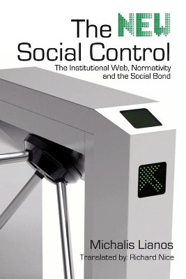 The New Social Control: The Institutional Web, Normativity and the Social Bond by Michalis Lianos 9781926958170