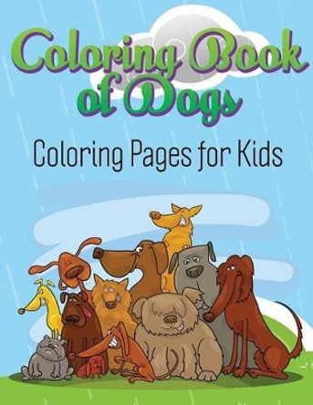 Coloring Book of Dogs: Coloring Pages for Kids by Speedy Publishing LLC 9781631870002