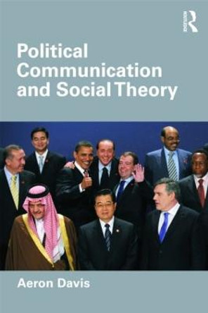 Political Communication and Social Theory by Aeron Davis