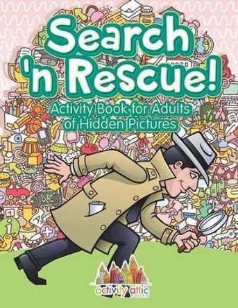 Search N' Rescue Activity Book for Adults of Hidden Pictures by Activity Attic 9781683234005