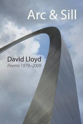 Arc & Sill: Poems 1979-2009 by David Lloyd 9781848612112