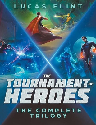 The Tournament of Heroes Trilogy: The Complete Series by Lucas Flint 9781393375401