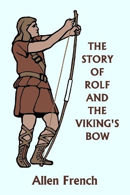 The Story of Rolf and the Viking's Bow (Yesterday's Classics) by Allen French 9781599152073