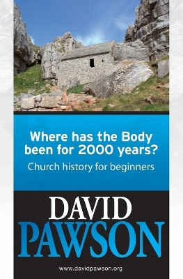 Where Has the Body Been for 2000 Years?: Church History for Beginners by David Pawson 9781909886209