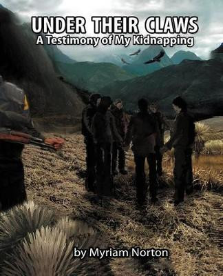 Under Their Claws: A Testimony of My Kidnapping by Myriam Norton 9781466902176